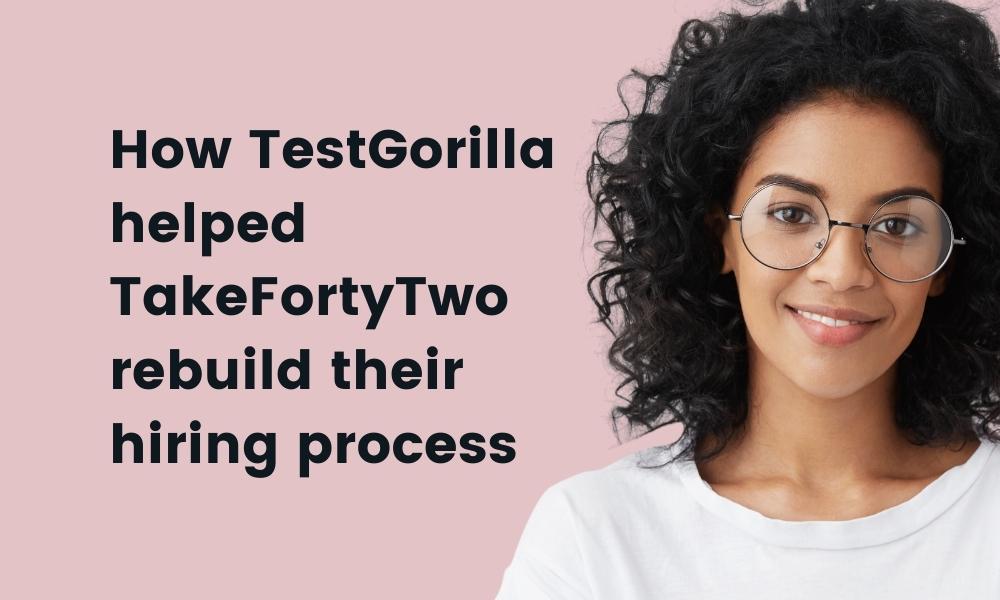 featured image of How TestGorilla helped TakeFortyTwo rebuild their hiring process